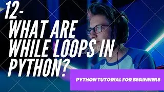 Python Tutorial for Beginners 12 - while loops in python