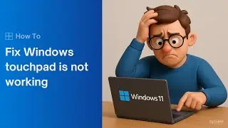 Windows 11 Touchpad Not Working? 5 Easy Ways to Fix it