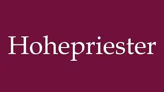 How to Pronounce ''Hohepriester'' (High Priest) Correctly in German