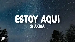 Shakira - Estoy Aquí (Letra/Lyrics)