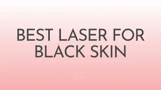 Best Laser for black skin