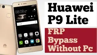 Huawei P9 Lite Vns L21 frp bypass  without Pc