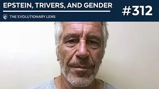Epstein, Trivers, and Gender: The 312th Evolutionary Lens with Bret Weinstein and Heather Heying