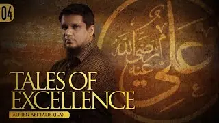 Tales of Excellence Ep.4 - Ali bin abi Talib