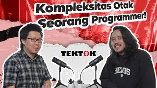 TekTok. 03 – Kompleksitas Otak Seorang Programmer!