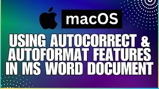 How To Use the AutoCorrect and AutoFormat Features in a Microsoft Word Document-For MAC Users