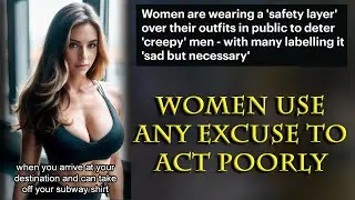 Dress provocatively for attention, then act like spoiled children when men notice.