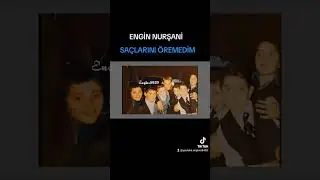 Engin Nurşani Saçlarını Öremedim