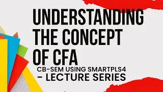 CB-SEM using #SmartPLS4 - 5 - What is Confirmatory Factor Analysis (CFA)?
