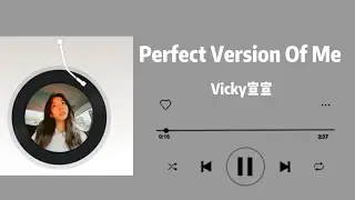 Perfect Version Of Me— Vicky宣宣