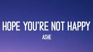 Ashe - Hope You're Not Happy (Only Lyrics)