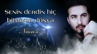 Neuron - Senin Derdin Hiç bitmiyor Dünya   Yeni 2024