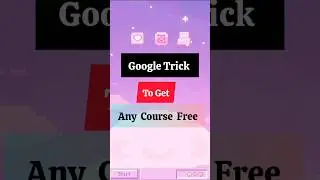 Best Google Tricks to get any course Free 