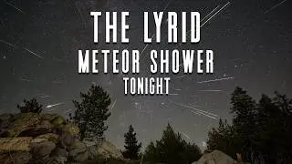 The Lyrid Meteor Shower Peaks Tonight | Here’s How You Can See It | April 21/22