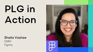 PLG in Action with Sheila Vashee, CMO of Figma | Next Gen Builders, Ep. 05