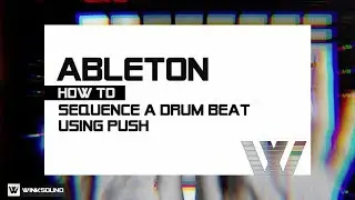 Ableton Live: Creating A Drum Beat Using PUSH feat. AfroDJMac | WinkSound