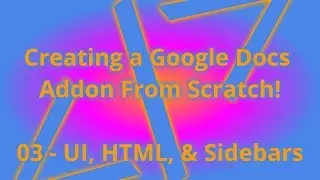 Developing Google Docs Addons using Google Apps Script API: 03. UI, HTML, and Sidebars.
