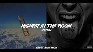 Travis Scott - HIGHEST IN THE ROOM ft. Machine Gun Kelly (REMIX)