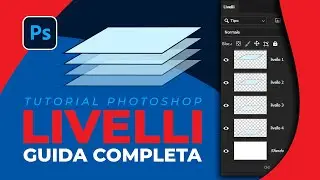 LIVELLI in PHOTOSHOP: la guida CHIARA, semplice e COMPLETA