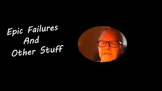 Epic Failures and Other Stuff