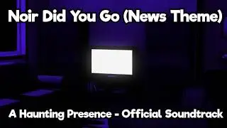 Noir Did You Go (A Haunting Presence Soundtrack) - Extended