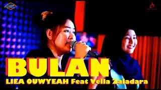 BULAN -  LIEA OUWYEAH Feat VELLA ZALADARA