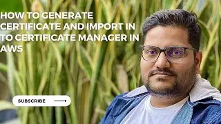 How To Generate Certificate and Import In To Certificate Manager In AWS