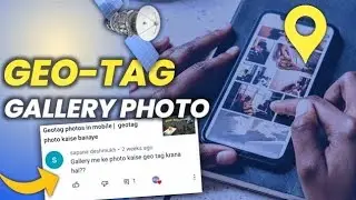 GPS Tagging Old MOBILE PHOTOS - Koi bhi Photo ka ho jayega