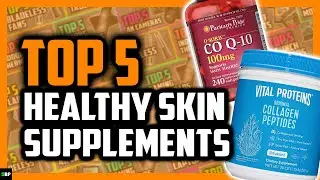 Top 5 Best Supplements for Healthy Skin