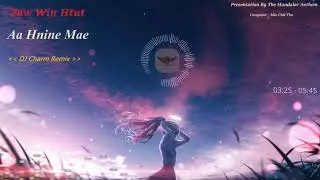 Morri Charm Feat Zaw Win Htut - Aa Hnine Mae  ( DJ Charm Remix ) အနှိုင်းမဲ့