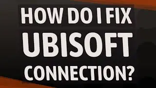 How do I fix Ubisoft connection?