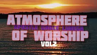 Atmosphere Of Worship Vol 2- Apostle Grace Lubega