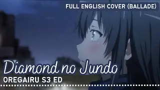 Diamond No Jundo (Yukino Ballade Version) - Oregairu Season 3 ED (English Cover by Shiyu)