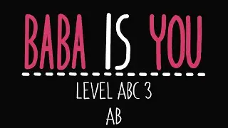 Baba Is You - Level ABC 3 - AB - Solution