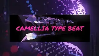 CAMELLIA TYPE BEAT (thx for almost 20 subs)