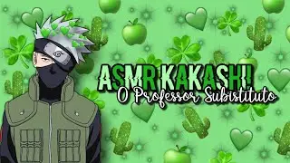 💚📒[ASMR KAKASHI] O Professor Substituto...📒💚 (Parte 4)