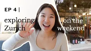 Ep 4 | Exploring Zurich on the weekend