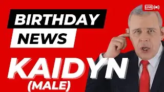 Happy Birthday Kaidyn(male) - Happy Birthday News Report