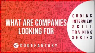 What Are Companies Looking For | How To Solve Coding Problems series
