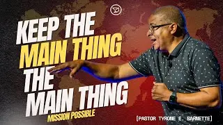 Mission Possible | Keep The Main Thing The Main Thing