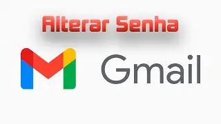 Como alterar senha do Gmail