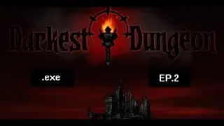 Darkest Dungeon .exe - EP 2 - Whoops!