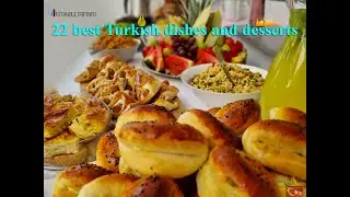 Turkish & Ottoman cuisine Kitchen - 22 best delicious Turkish dishes (Foods) and desserts