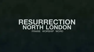WELCOME TO RESURRECTION NORTH CHURCH LONDON