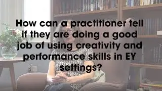Create, Perform, Teach! - Q6 How do you know you're doing it right?