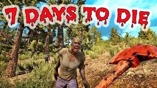 Первый взгляд на 7 DAYS TO DIE. Обзор игры