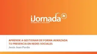 Jesus Juan Pardo: «Gestión avanzada de tu presencia en redes sociales»