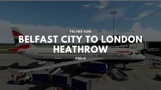 P3DV5 | FSLABS A320 | Belfast City To London Heathrow | VATSIM