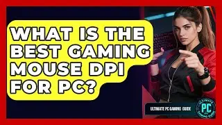 What Is The Best Gaming Mouse DPI For PC? - Ultimate PC Gaming Guide