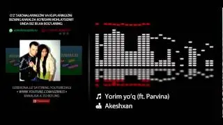 Akeshxan ft. Parvina - Yorim yo'q